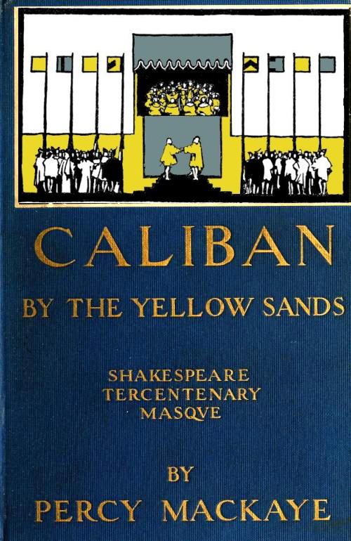 Caliban by the Yellow Sands: A Community Masque of the Art of the Theatre