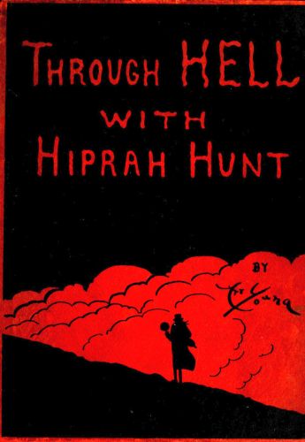 Through Hell with Hiprah Hunt&#10;A Series of Pictures and Notes of Travel Illustrating the Adventures of a Modern Dante in the Infernal Regions; Also Other Pictures of the Same Subterranean World