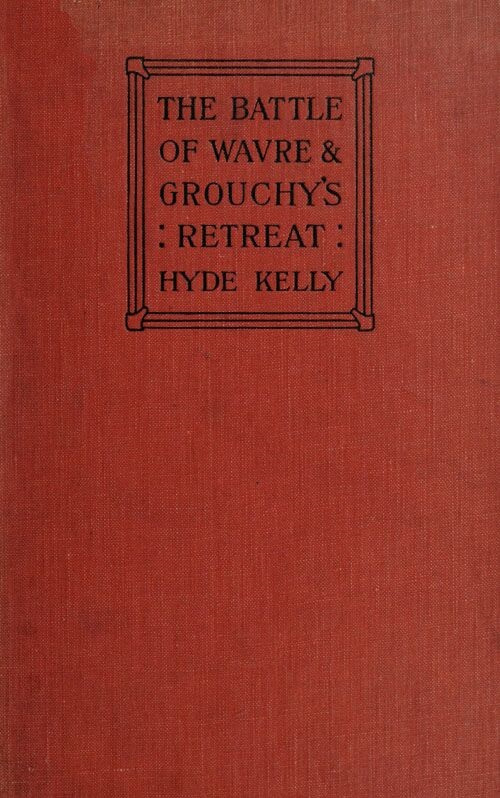 The Battle of Wavre and Grouchy's Retreat&#10;A study of an Obscure Part of the Waterloo Campaign