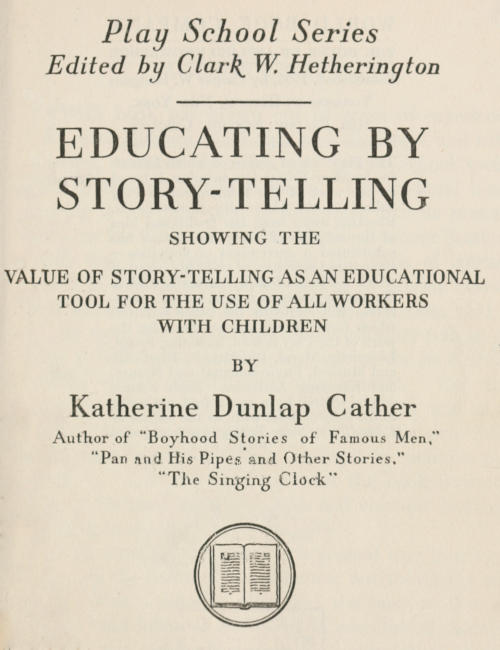 Educating by Story-Telling&#10;Showing the Value of Story-Telling as an Educational Tool for the Use of All Workers with Children