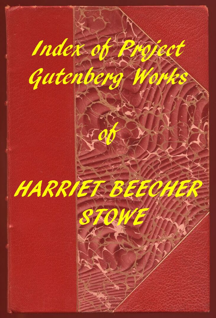 Index of the Project Gutenberg Works of Harriet Beecher Stowe