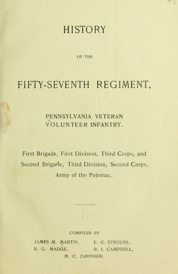 History of the Fifty-Seventh Regiment, Pennsylvania Veteran Volunteer Infantry&#10;First Brigade, First Division, Third Corps and Second Brigade, Third Division, Second Corps, Army of the Potomac