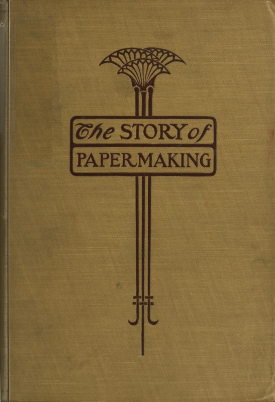 The Story of Paper-making&#10;An account of paper-making from its earliest known record down to the present time