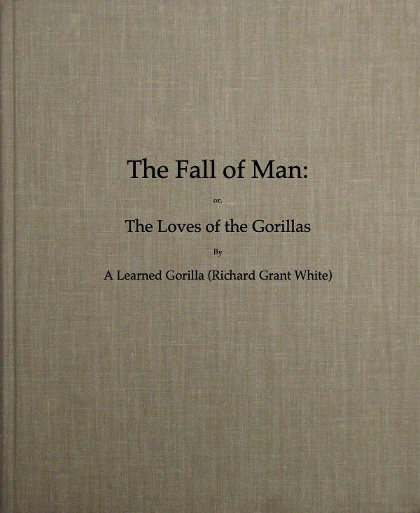The Fall of Man; Or, The Loves of the Gorillas&#10;A Popular Scientific Lecture Upon the Darwinian Theory of Development by Sexual Selection