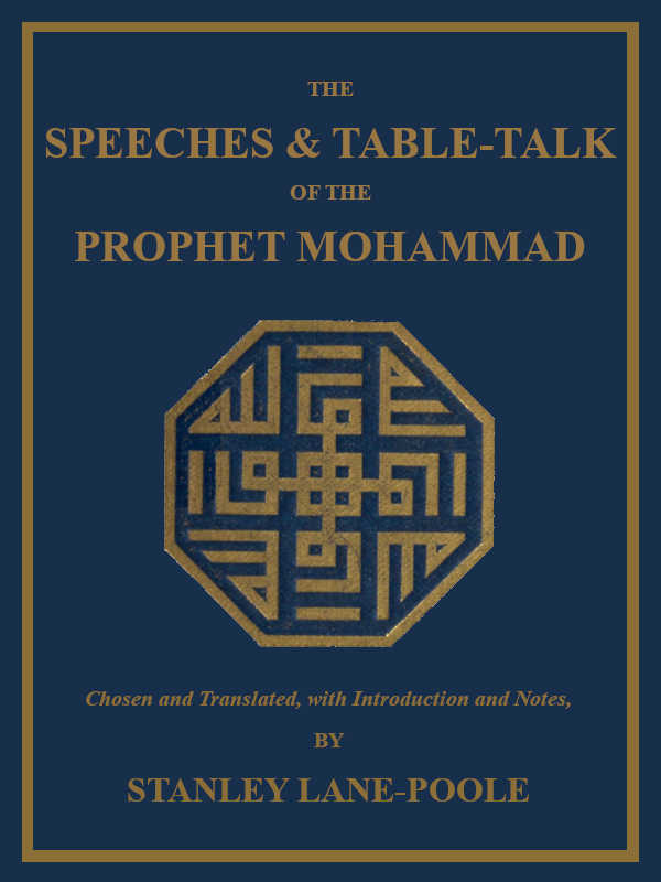 The Speeches & Table-Talk of the Prophet Mohammad