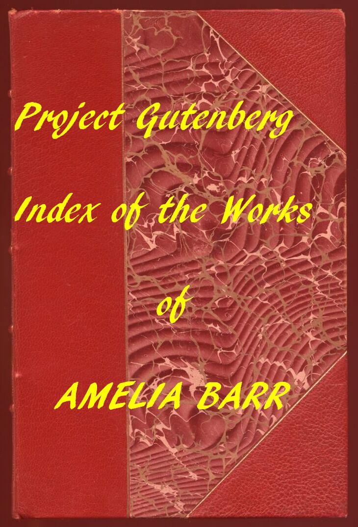 Index of the Project Gutenberg Works of Amelia Barr