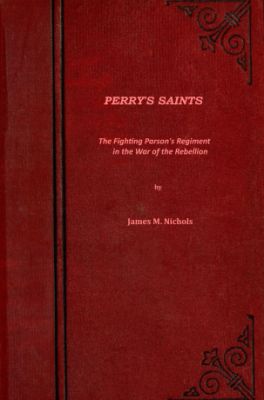 Perry's Saints; Or, The Fighting Parson's Regiment in the War of the Rebellion