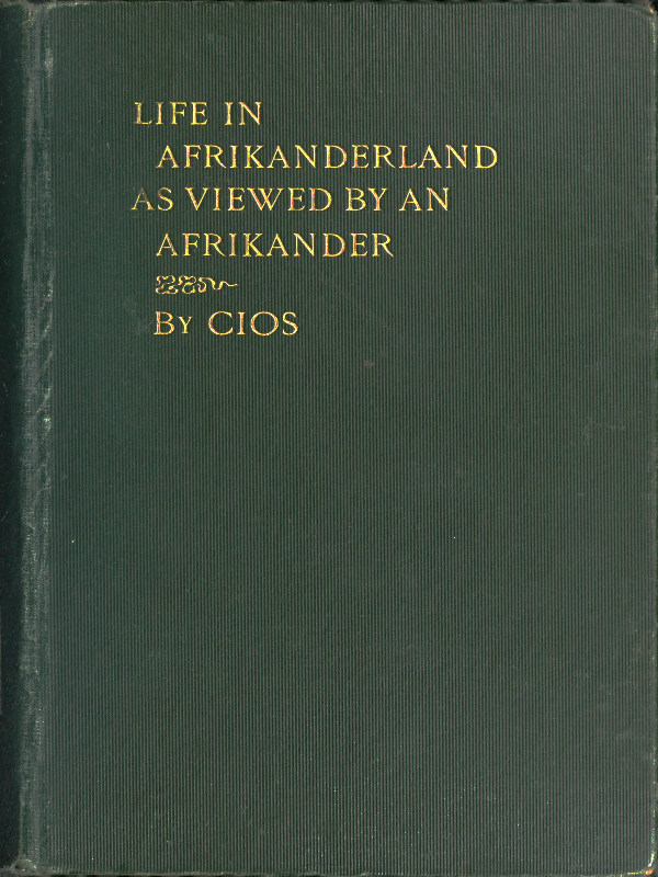 Life in Afrikanderland as viewed by an Afrikander&#10;A story of life in South Africa, based on truth