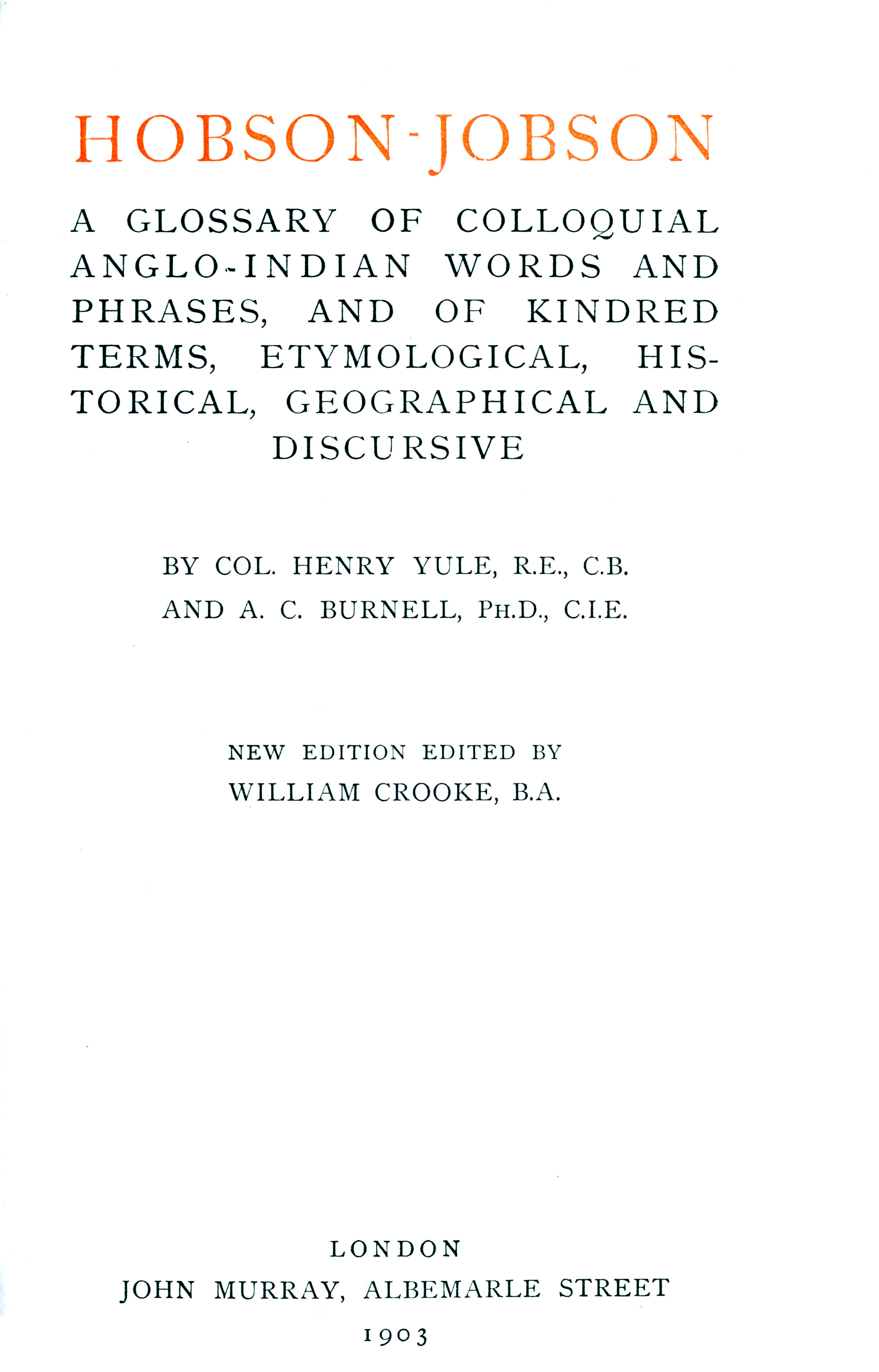 Hobson-Jobson&#10;A Glossary of Colloquial Anglo-Indian Words and Phrases, and of Kindred Terms, Etymological, Historical, Geographical and Discursive