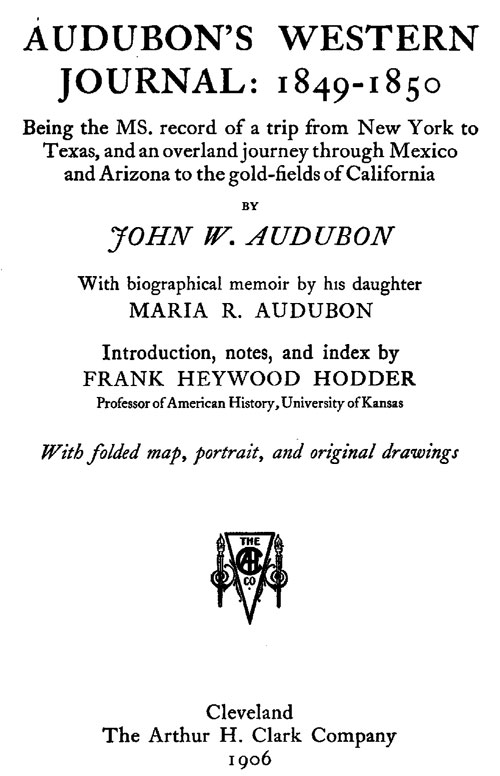 Audubon's western journal: 1849-1850&#10;Being the MS. record of a trip from New York to Texas, and an overland journey through Mexico and Arizona to the gold-fields of California