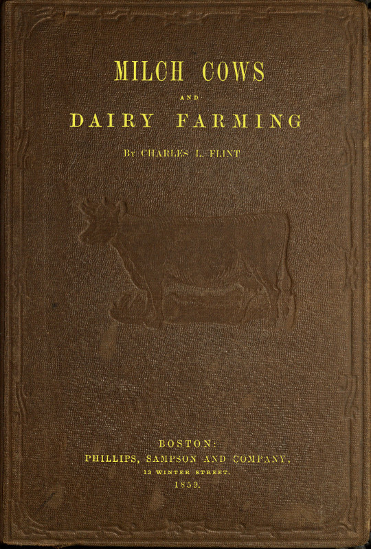 Milch Cows and Dairy Farming&#10;Comprising the Breeds, Breeding, and Management, in Health and Disease, of Dairy and Other Stock, the Selection of Milch Cows, with a Full Explanation of Guenon's Method; The Culture of Forage Plants, and the Production of Milk, Butter, and Cheese: Embodying the Most Recent Improvements, and Adapted to Farming in the United States and British Provinces. With a Treatise upon the Dairy Husbandry of Holland; To Which Is Added Horsfall's System of Dairy Management