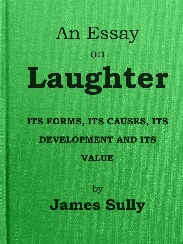 An Essay on Laughter: Its Forms, Its Causes, Its Development and Its Value