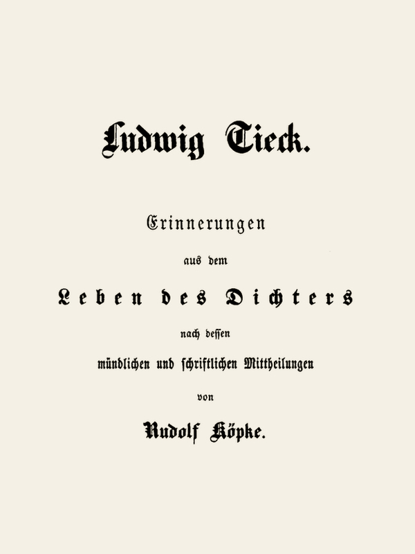 Ludwig Tieck&#10;Erinnerungen aus dem Leben des Dichters nach dessen mündlichen und schriftlichen Mitteilungen