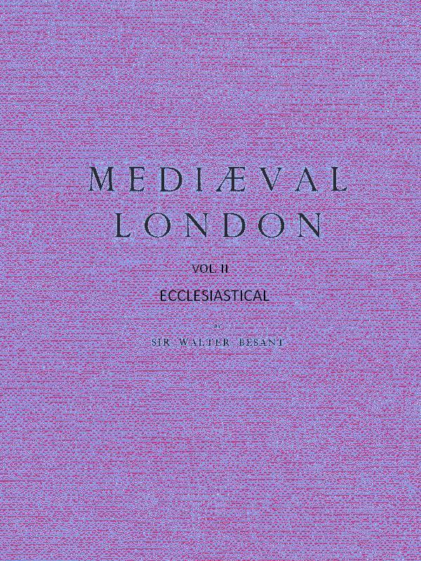 Mediæval London, Volume 2: Ecclesiastical