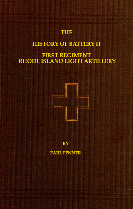 The History of Battery H First Regiment Rhode Island Light Artillery in the War to Preserve the Union 1861-1865