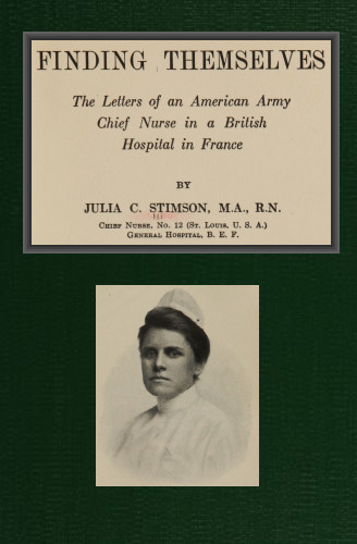 Finding Themselves&#10;The Letters of an American Amy Chief Nurse in the British Hospital in France
