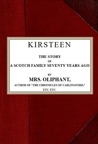 Kirsteen: The Story of a Scotch Family Seventy Years Ago