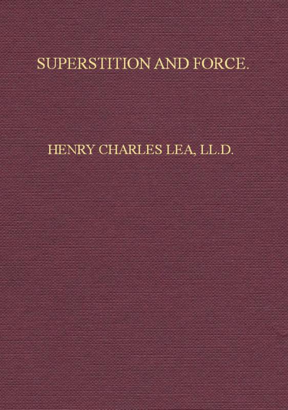 Superstition and Force&#10;Essays on the Wager of Law, the Wager of Battle, the Ordeal, Torture