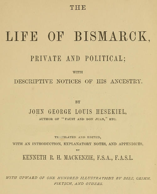 The Life of Bismarck, Private and Political&#10;With Descriptive Notices of His Ancestry