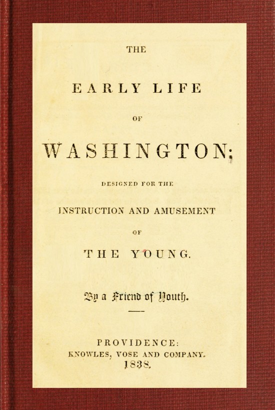 The Early Life of Washington&#10;Designed for the Instruction and Amusement of the Young