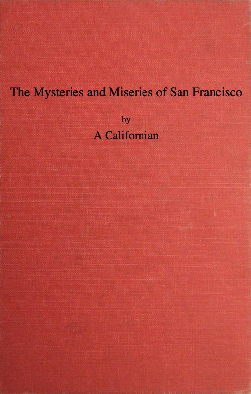 San Francisco'nun Esrarları ve Sefaletleri: San Francisco'nun yerleştiği günden bu yana yüksek ve alçak hayatta yer alan tüm çeşitli karakterleri ve tanınmış kişileri gösteren kitap.