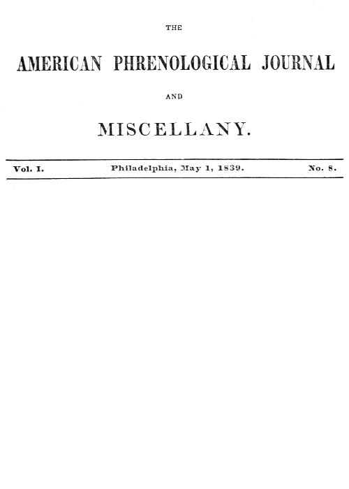 The American Phrenological Journal and Miscellany, Vol. 1. No. 8, May 1, 1839