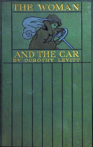 The Woman and the Car&#10;A Chatty Little Handbook for All Women Who Motor or Who Want to Motor