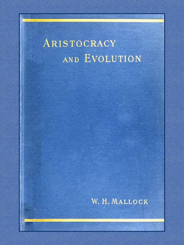 Aristocracy & Evolution&#10;A Study of the Rights, the Origin, and the Social Functions of the Wealthier Classes