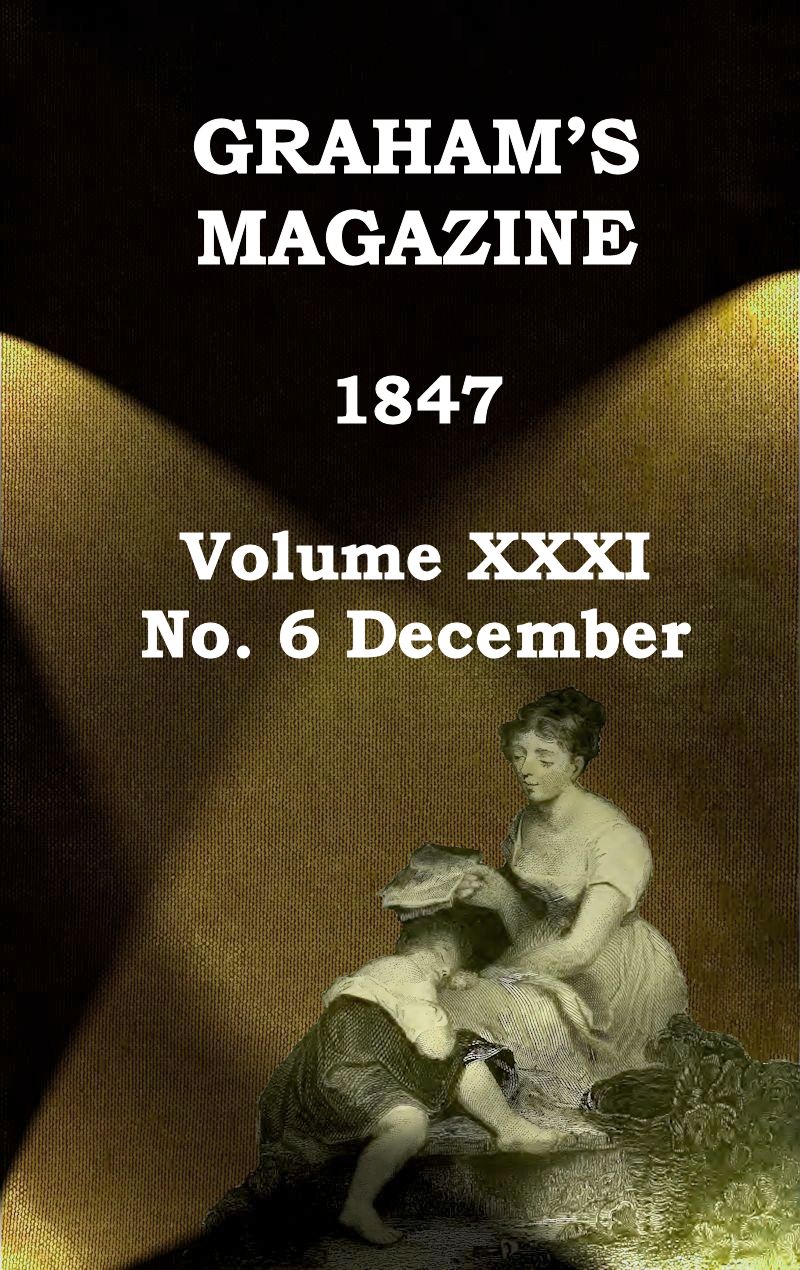 Graham's Magazine, Vol. XXXI, No. 6, December 1847