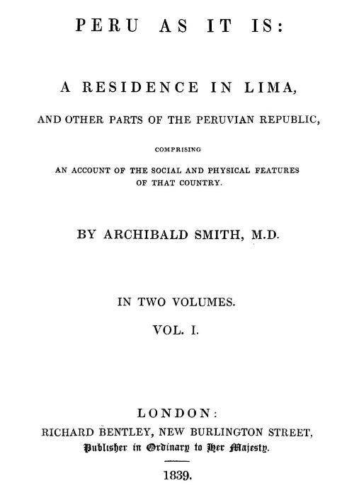 Peru as It Is, Volume 1 (of 2)&#10;A Residence in Lima, and Other Parts of the Peruvian Republic, Comprising an Account of the Social and Physical Features of That Country