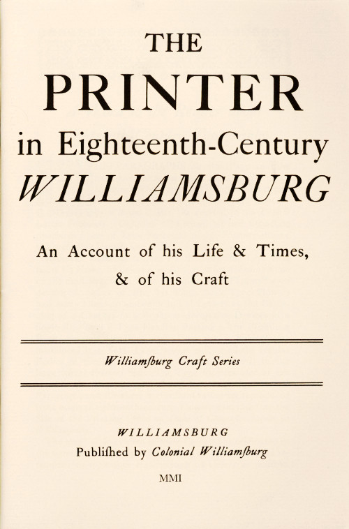 The Printer in Eighteenth-Century Williamsburg&#10;An Account of His Life & Times, & of His Craft