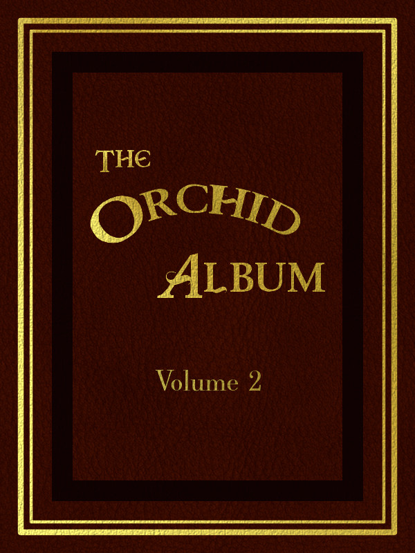 Orkide Albümü, Cilt 2: Yeni, Nadir ve Güzel Orkide Bitkilerinin Renkli Figürleri ve Açıklamalarını İçerir