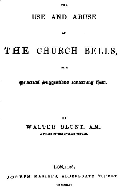 The Use and Abuse of Church Bells; With Practical Suggestions Concerning Them