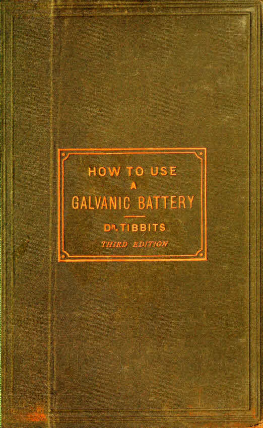 How to Use a Galvanic Battery in Medicine and Surgery&#10;A Discourse Delivered Before the Hunterian Society, Third Edition