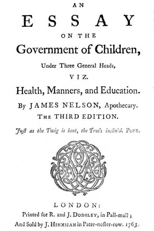 An essay on the government of children, under three general heads, viz. health, manners, and education