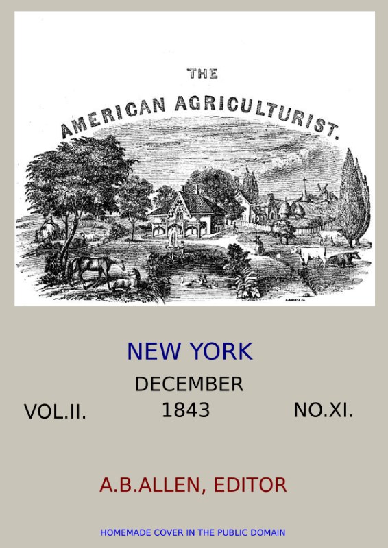 Amerikan Tarım Uzmanı. Cilt II. Sayı XI, Aralık 1843. Çiftçiyi, Çiftliği, Hayvan Yetiştiricisini ve Bahçıvanı Geliştirmeyi Amaçlayan Kitap.