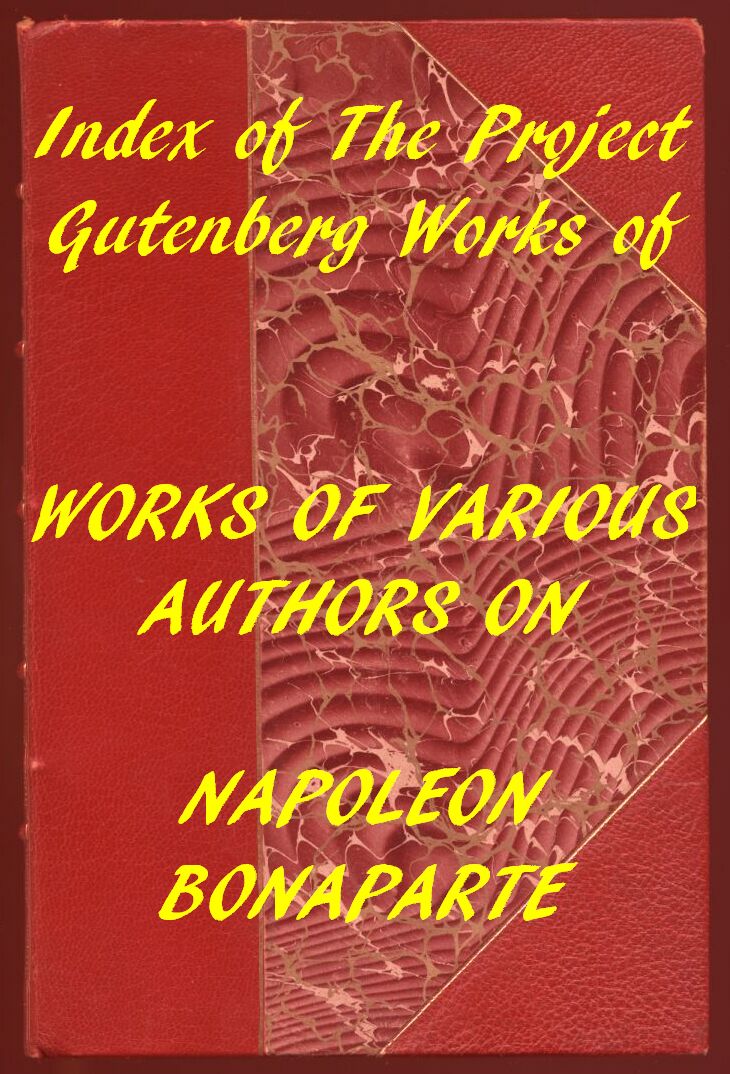 Index of the Project Gutenberg Works of Various Authors on Napoleon Bonaparte