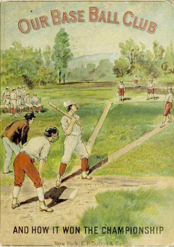 Our Base Ball Club and How It Won the Championship