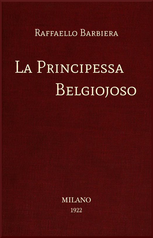 La Principessa Belgiojoso&#10;Da memorie mondane inedite o rare e da archivii segreti di Stato