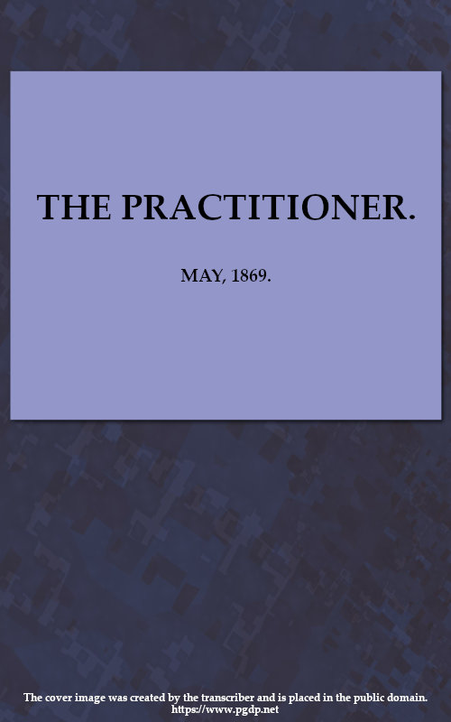 The Practitioner. May, 1869.&#10;A Monthly Journal of Therapeutics
