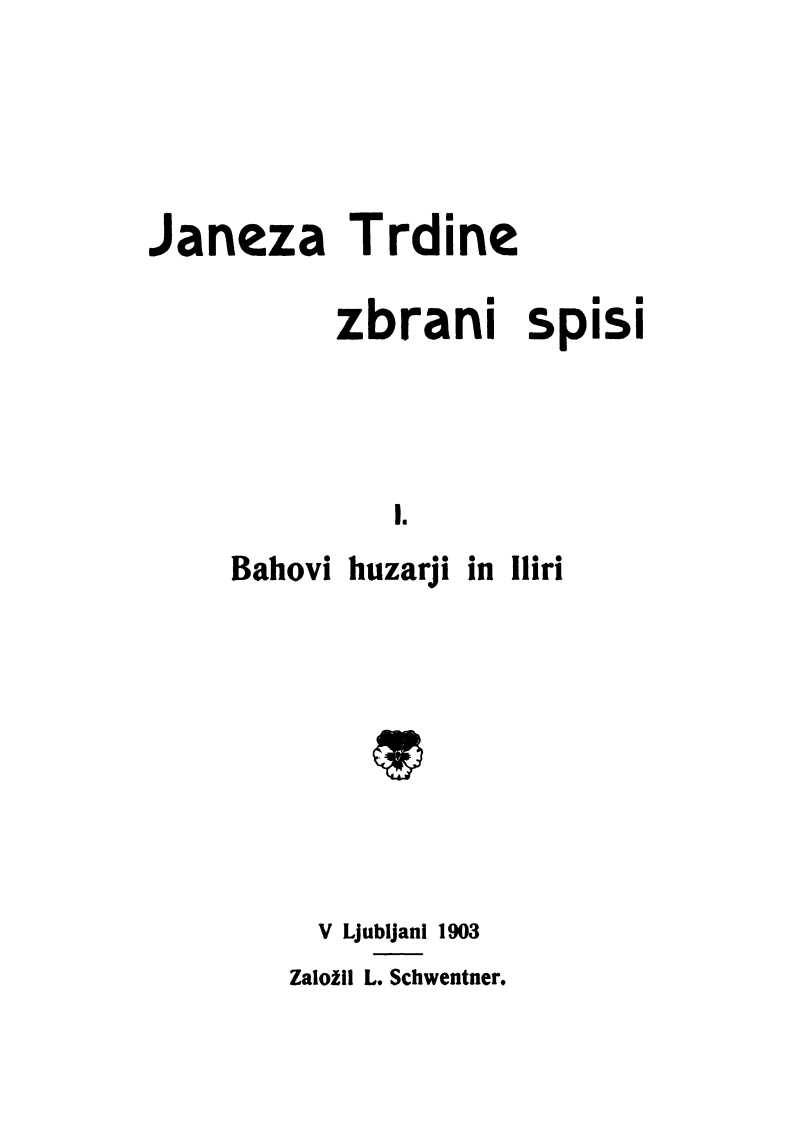 Janeza Trdine zbrani spisi 1: Bahovi huzarji in IliriSpomini iz moje profesorske sluzbe na Hrvaskem (1853-1867) - Janez Trdina Toplanmış Eserler 1: Bahçe Hüsarılar ve İllirlerHırvatistan'daki Öğretmenlik Hatıralarım (1853-1867)