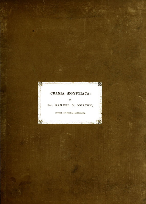 Crania Ægyptiaca&#10;Or, Observations on Egyptian Ethnography Derived from Anatomy, History and the Monuments