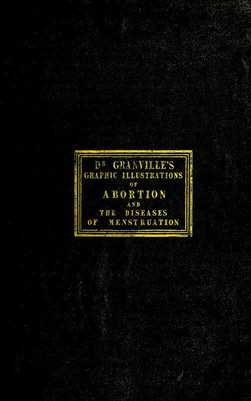 Graphic illustrations of abortion and the diseases of menstruation&#10;Consisting of Twelve Plates from Drawings Engraved on Stone, and Coloured by Mr. J. Perry, and Two Copper-plates from the Philosophical Transactions, Coloured by the Same Artist. the Whole Representing Forty-five Specimens of Aborted Ova and Adventitious Productions of the Uterus, With Preliminary Observations, Explanations of the Figures and Remarks, Anatomical and Physiological.