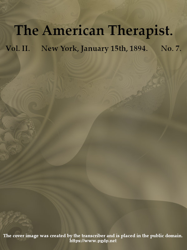 The American Therapist. Vol. II. No. 7. Jan. 15th, 1894&#10;A Monthly Record of Modern Therapeutics, with Practical Suggestions Relating to the Clinical Applications of Drugs.