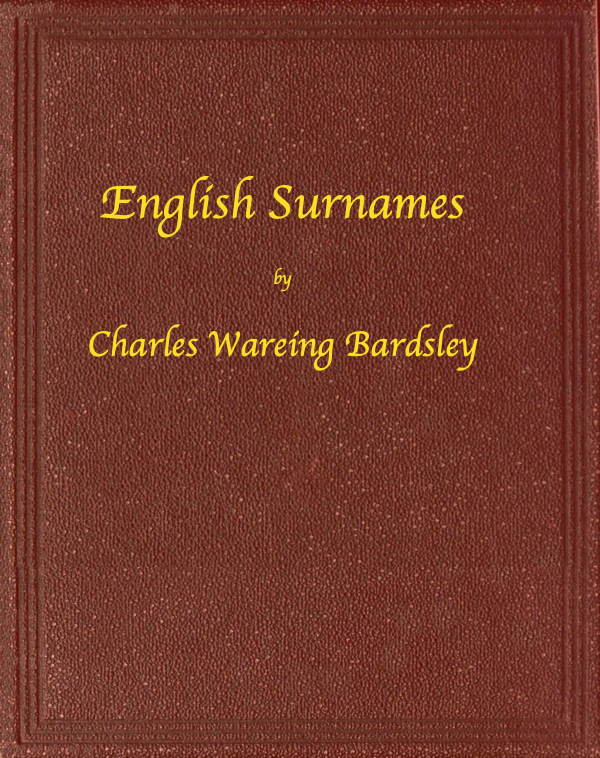 English Surnames: Their Sources and Significations