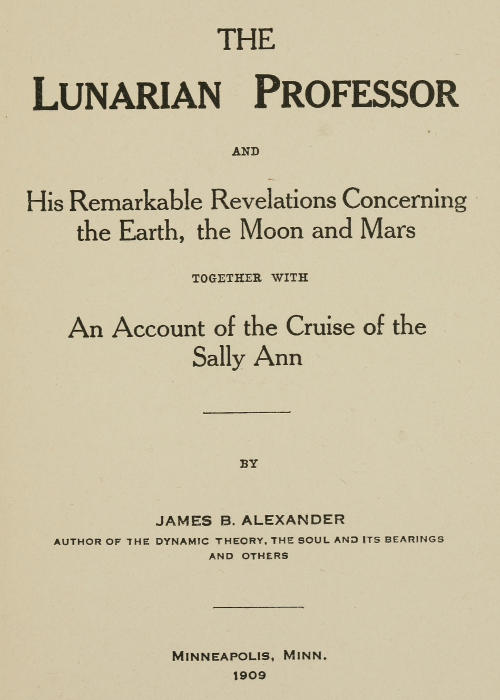 The Lunarian Professor and His Remarkable Revelations Concerning the Earth, the Moon and Mars&#10;Together with An Account of the Cruise of the Sally Ann