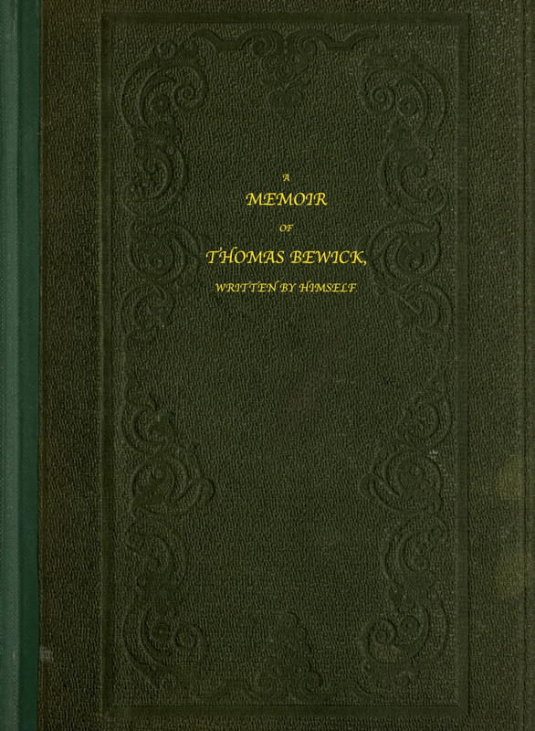 A Memoir of Thomas Bewick&#10;Written by himself