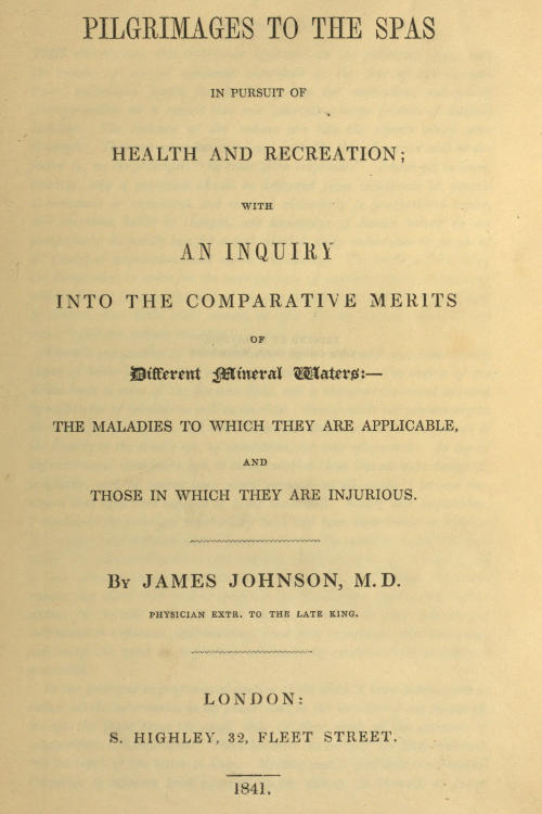 Pilgrimages to the Spas in Pursuit of Health and Recreation&#10;With an inquiry into the comparative merits of different mineral waters: the maladies to which they are applicable, and those in which they are injurious