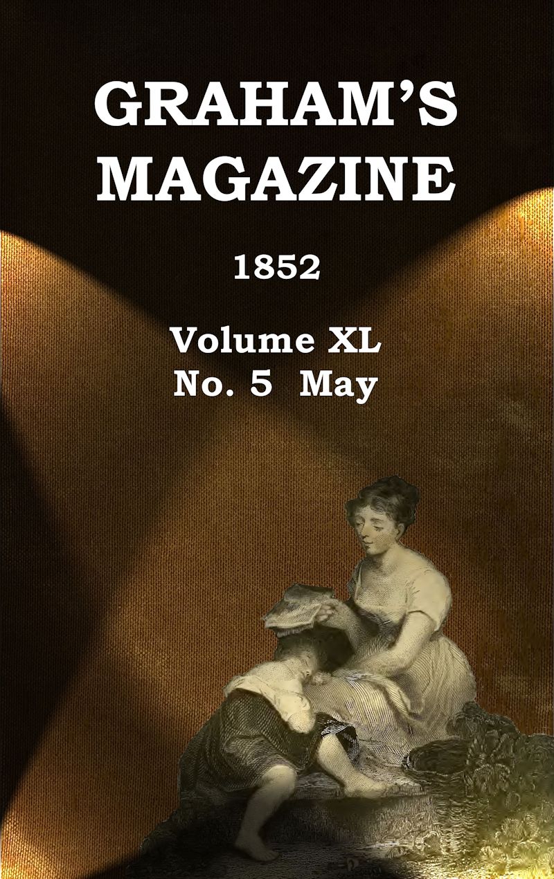 Graham's Magazine, Vol. XL, No. 5, May 1852