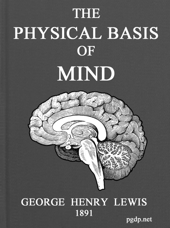 The Physical Basis of Mind&#10;Being the Second Series of Problems of Life and Mind.